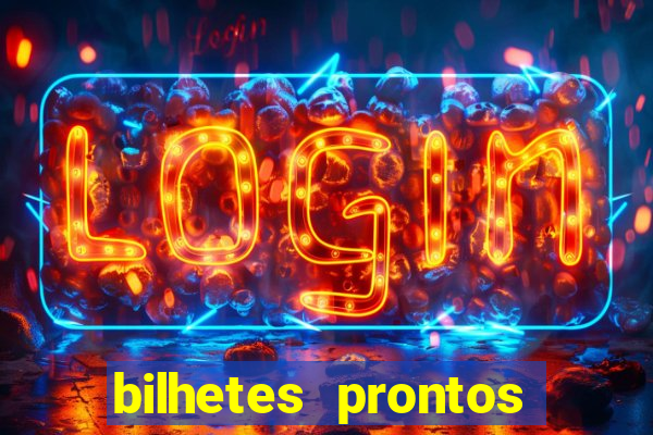 bilhetes prontos para hoje